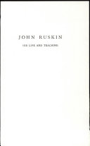John Ruskin, his life and teaching.