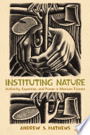 Instituting nature : authority, expertise, and power in Mexican forests /