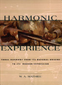Harmonic experience : tonal harmony from its natural origins to its modern expression /