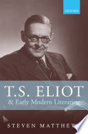 T.S. Eliot and early modern literature /