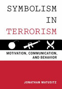 Symbolism in terrorism : motivation, communication, and behavior /