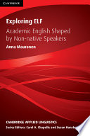 Exploring ELF : academic English shaped by non-native speakers /