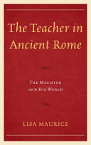 The teacher in ancient Rome : the magister and his world /