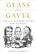 Glass and gavel : the U.S. Supreme Court and alcohol /