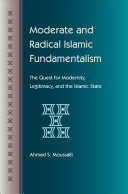 Moderate and radical Islamic fundamentalism : the quest for modernity, legitimacy, and the Islamic state /