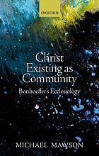 Christ existing as community : Bonhoeffer's ecclesiology /