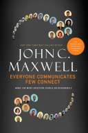 Everyone communicates, few connect : what the most effective people do differently /