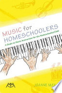 Music for homeschoolers : a guide to music instruction for the homeschooled child /
