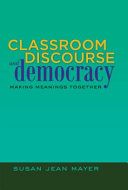 Classroom discourse and democracy : making meanings together /
