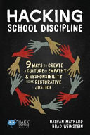 Hacking school discipline : 9 ways to create a culture of empathy & responsibility using restorative justice /
