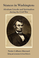 Séances in Washington : Abraham Lincoln and spiritualism during the Civil War /