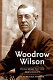 Woodrow Wilson : Princeton to the presidency /