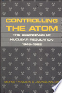 Controlling the atom : the beginnings of nuclear regulation, 1946-1962 /