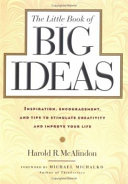 The little book of big ideas : inspiration, encouragement, and tips to stimulate creativity and improve your life /