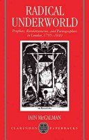 Radical underworld : prophets, revolutionaries and pornographers in London, 1795-1840 /