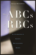 The ABCs of RBCs : an introduction to dynamic macroeconomic models /