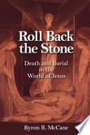 Roll back the stone : death and burial in the world of Jesus /
