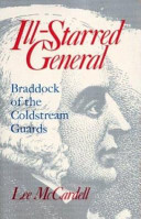 Ill-starred general : Braddock of the Coldstream Guards /