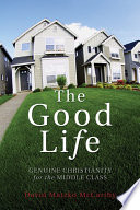 The good life : genuine Christianity for the middle class /