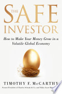 The safe investor : how to make your money grow in a volatile global economy /