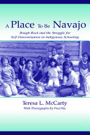 A place to be Navajo : Rough Rock and the struggle for self-determination in indigenous schooling /