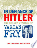 In defiance of Hitler : the secret mission of Varian Fry /