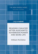 Reading Chaucer after Auschwitz : sovereign power and bare life /