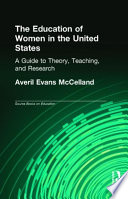 The education of women in the United States : a guide to theory, teaching, and research /
