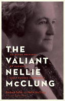 The valiant Nellie McClung : selected writings by Canada's most famous suffragist /
