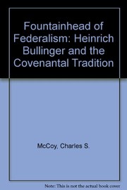 Fountainhead of federalism : Heinrich Bullinger and the covenantal tradition /