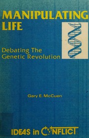 Manipulating life : debating the genetic revolution /