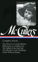 Complete novels : The heart is a lonely hunter ; Reflections in a golden eye ; The ballad of the sad café ; The member of the wedding ; Clock without hands /