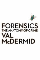 Forensics : what bugs, burns, prints, DNA, and more tell us about crime /
