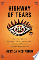 Highway of Tears : a true story of racism, indifference, and the pursuit of justice for missing and murdered Indigenous women and girls /