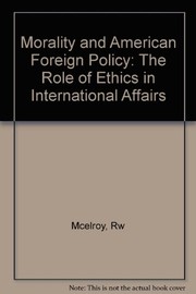 Morality and American foreign policy : the role of ethics in international affairs /