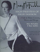 Mary McFadden : high priestess of high fashion : a life in haute couture, décor, and design /