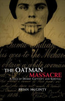 The Oatman massacre : a tale of desert captivity and survival /