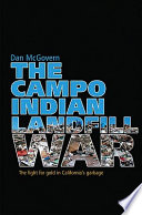 The Campo Indian landfill war : the fight for gold in California's garbage /
