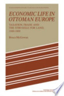 Economic life in Ottoman Europe : taxation, trade, and the struggle for land, 1600-1800 /
