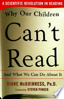 Why our children can't read and what we can do about it : a scientific revolution in reading /