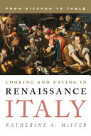 Cooking and eating in renaissance Italy : from kitchen to table /