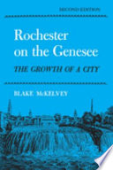 Rochester on the Genessee : the growth of a city /