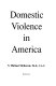 Domestic violence in America /