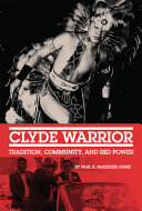 Clyde Warrior : tradition, community, and Red Power /