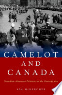 Camelot and Canada : Canadian-American relations in the Kennedy era /