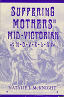 Suffering mothers in mid-Victorian novels /