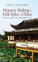 Memory making in folk epics of China : the intimate and the local in Chinese regional culture /