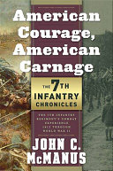 American courage, American carnage : 7th Infantry chronicles : the 7th Infantry Regiment's combat experience, 1812 through World War II /