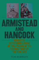 Armistead and Hancock : behind the Gettysburg legend of two friends at the turning point of the Civil War /