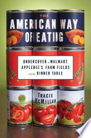 The American way of eating : undercover at Walmart, Applebee's, farm fields, and the dinner table /